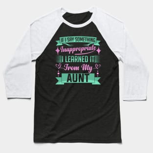 humor kids If I Say Something Inappropriate I Learned It From My aunt Influence Saying Baseball T-Shirt